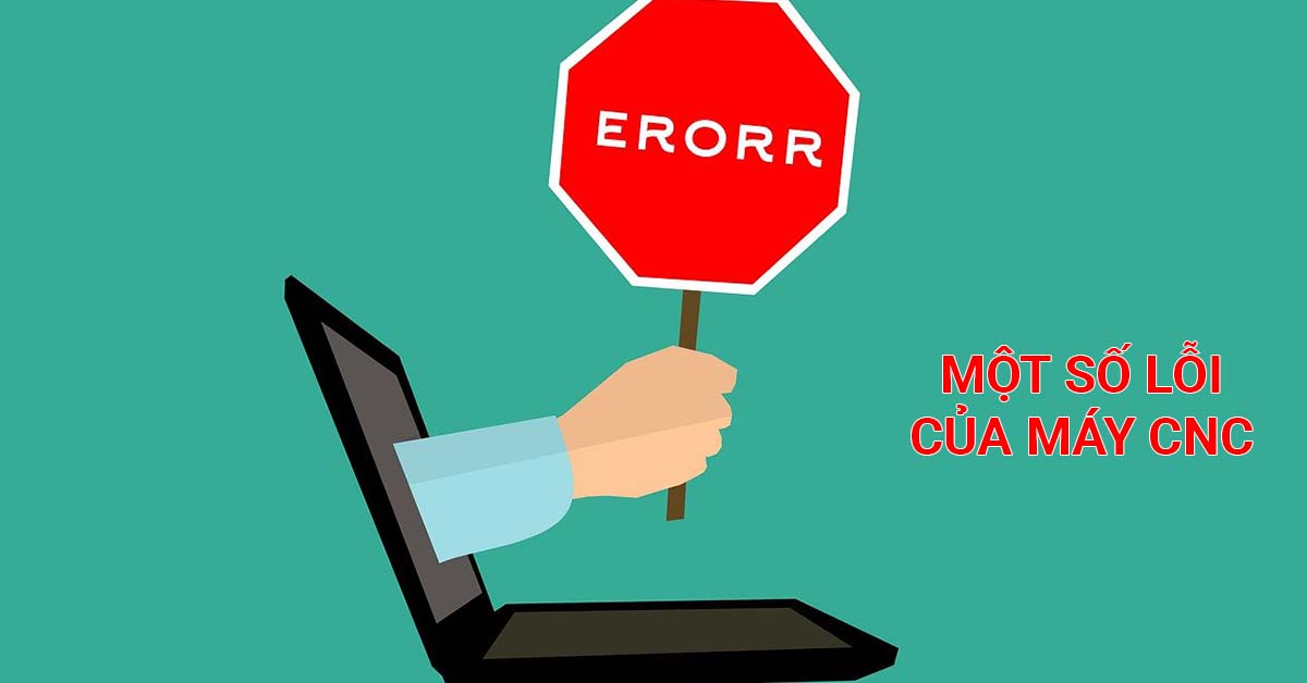 một số lỗi của máy CNC